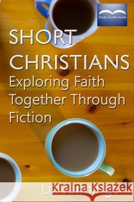 Short Christians: Exploring Faith Together Through Fiction Liz Jennings 9780993438394 Lioness Writing Ltd - książka