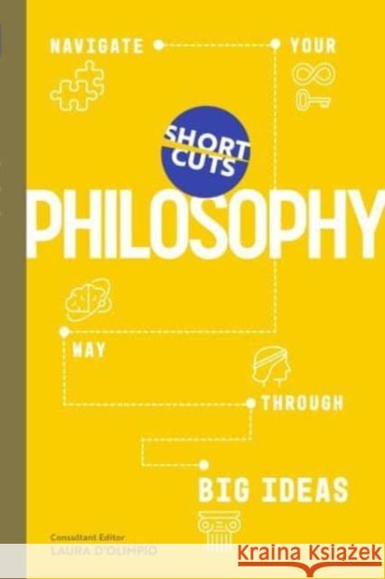 Short Cuts: Philosophy: Navigate Your Way Through Big Ideas Laura D’Olimpio 9781785789977 Icon Books - książka