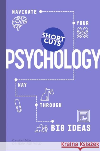 Short Cuts: Psychology: Navigate Your Way Through Big Ideas Jennifer Wild 9781785789434 Icon Books - książka