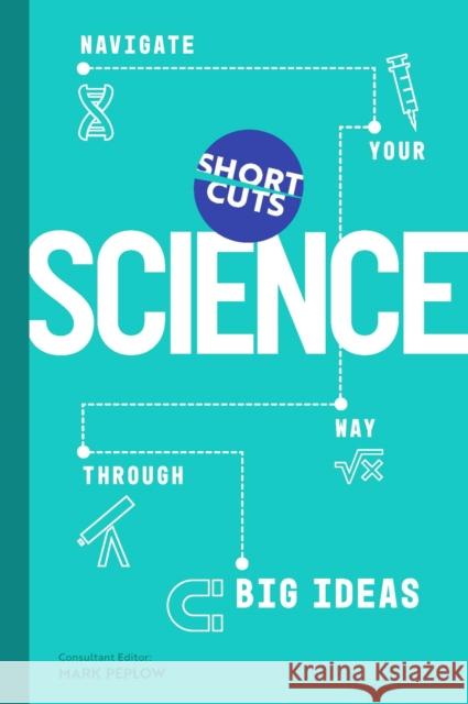 Short Cuts: Science: Navigate Your Way Through Big Ideas Mark Peplow 9781785789410 Icon Books - książka