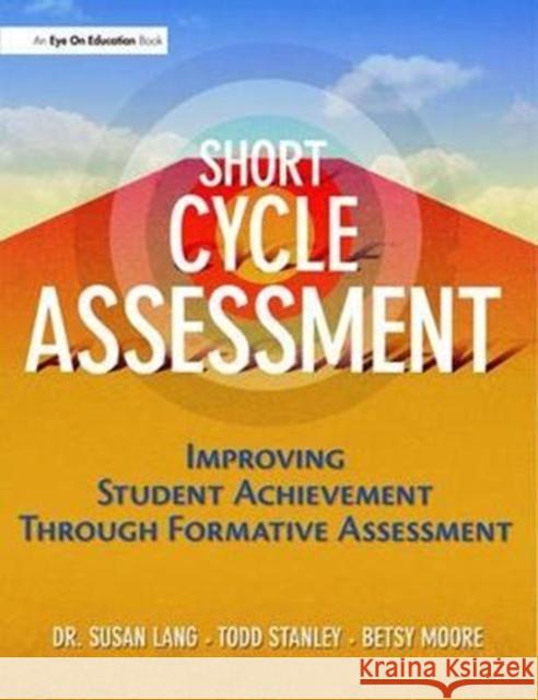 Short Cycle Assessment: Improving Student Achievement Through Formative Assessment Susan Lang 9781138435612 Routledge - książka