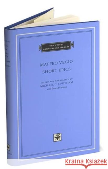 Short Epics Maffeo Vegio Michael C. J. Putnam James Hankins 9780674014831 Harvard University Press - książka