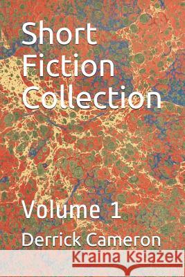 Short Fiction Collection: Volume 1 Derrick Cameron 9781078128230 Independently Published - książka