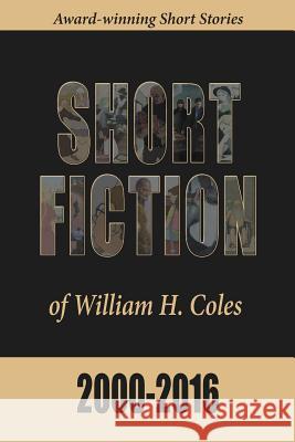 Short Fiction of William H. Coles 2000-2016 William H. Coles Peter Healy 9780996190398 Storyinliteraryfiction.com - książka