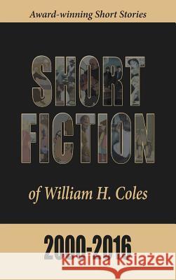 Short Fiction of William H. Coles 2000-2016 William H. Coles Peter Healy 9780997672909 Storyinliteraryfiction.com - książka