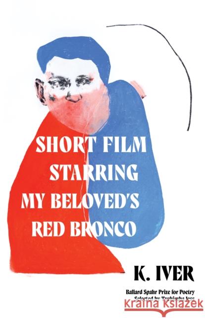 Short Film Starring My Beloved's Red Bronco: Poems K. Iver 9781639550609 Milkweed Editions - książka