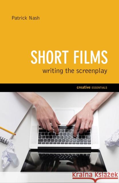 Short Films: Writing the Screenplay Patrick Nash 9781842435014 Oldcastle Books Ltd - książka