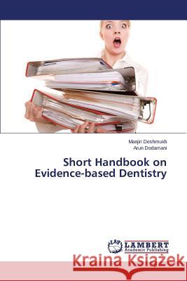 Short Handbook on Evidence-based Dentistry Deshmukh Manjiri                         Dodamani Arun 9783659810244 LAP Lambert Academic Publishing - książka