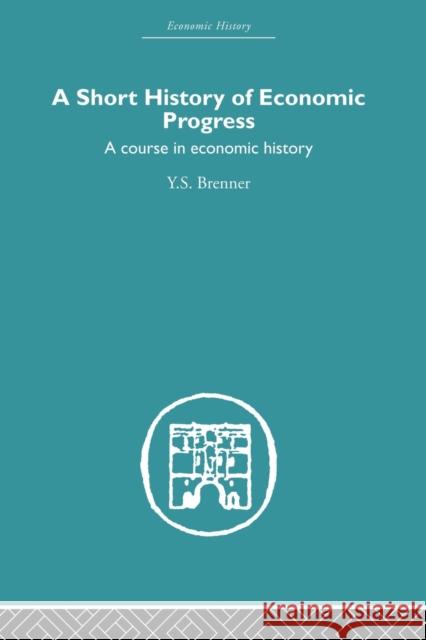 Short History of Economic Progress: A Course in Economic History Brenner, Y. S. 9780415512367 Routledge - książka