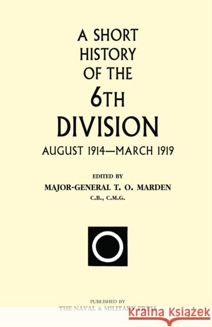 Short History of the 6th Division T. O. Marden 9781845742874 Naval & Military Press Ltd - książka
