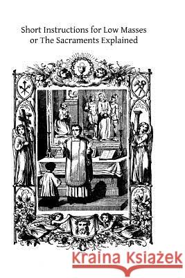 Short Instructions for Low Masses: or The Sacraments Explained Hermenegild Tosf, Brother 9781502417022 Createspace - książka