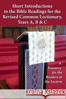 Short Introductions to the Bible Readings for the Revised Common Lectionary, Years A, B & C: A Resource for the Readers at the Lectern Bill Bennett 9781792069727 Independently Published - książka