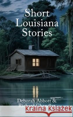 Short Louisiana Stories Richard Chandler, Deborah Abbott 9798333441805 Independently Published - książka