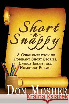 Short N Snappy: A Conglomeration of Poignant Short Stories, Unique Essays, and Heartfelt Poems Don Mosher Jennifer Fitzgearld 9781512096590 Createspace - książka