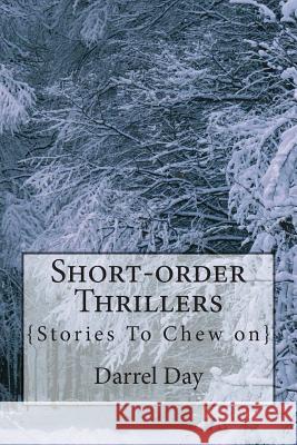 Short-order Thrillers: {Stories to Chew On} Day Jr, Darrel R. 9781480112179 Createspace - książka