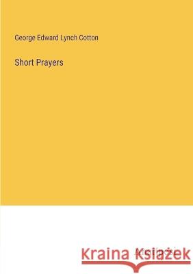Short Prayers George Edward Lynch Cotton   9783382172282 Anatiposi Verlag - książka