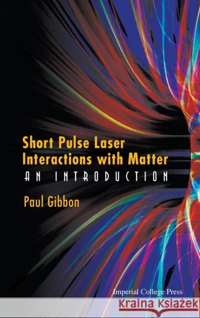Short Pulse Laser Interactions with Matter: An Introduction Gibbon, Paul 9781860941351  - książka