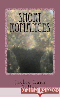 Short Romances: Four Quick Romances Jackie Lark Gallery Jackie Lark Gallery Jackie Lark Gallery 9781519112026 Createspace Independent Publishing Platform - książka