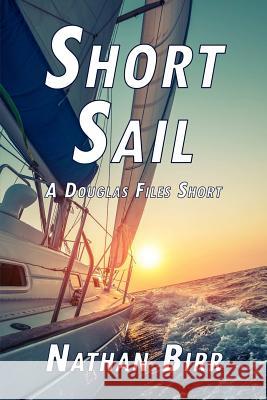 Short Sail - A Douglas Files Short Nathan Birr 9780998181387 Beacon Books, LLC - książka