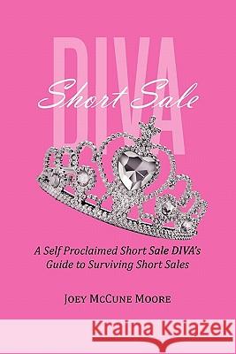 Short Sale DIVA: A Self Proclaimed Short Sale DIVA's Guide to Surviving Short Sales McCune Moore, Joey 9781461072812 Createspace - książka