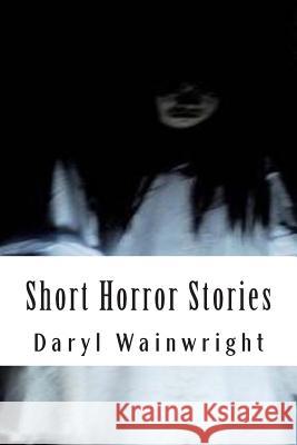 Short Scary Stories: Warning: Contains violence and strong language Wainwright, Daryl 9781508491996 Createspace - książka