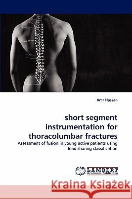 short segment instrumentation for thoracolumbar fractures Hassan, Amr 9783843367547 LAP Lambert Academic Publishing AG & Co KG - książka