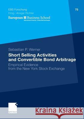Short Selling Activities and Convertible Bond Arbitrage: Empirical Evidence from the New York Stock Exchange Werner, Sebastian P.   9783834918864 Gabler - książka