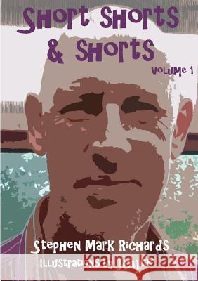 Short Shorts and Shorts: Volume 1 Stephen Mark Richards 9780244933449 Lulu.com - książka