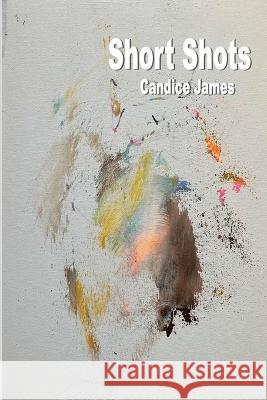 Short Shots Candice James 9781927616185 Silver Bow Publishing - książka