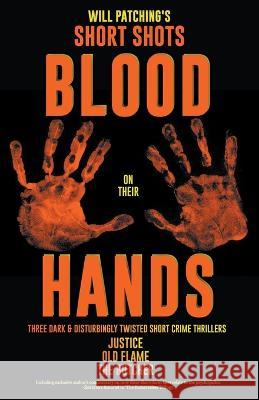 Short Shots: Blood On Their Hands Will Patching 9781393850113 Will Patching - książka