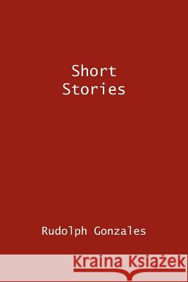 Short Stories Rudolph Gonzales 9781420808681 Authorhouse - książka