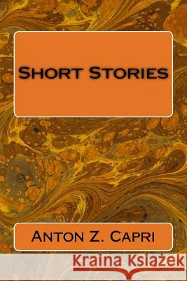 Short Stories Anton Z. Capri 9781530476350 Createspace Independent Publishing Platform - książka