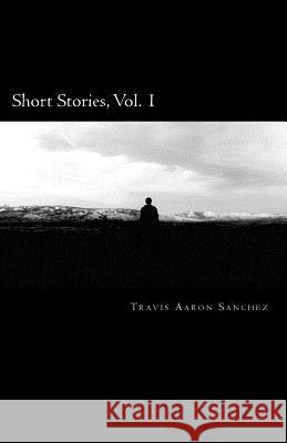 Short Stories Travis Aaron Sanchez 9781976459962 Createspace Independent Publishing Platform - książka