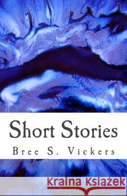 Short Stories Bree S. Vickers 9781979173650 Createspace Independent Publishing Platform - książka