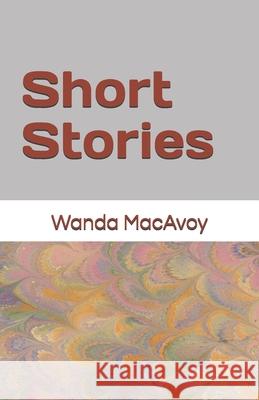 Short Stories Wanda MacAvoy 9781986968560 Createspace Independent Publishing Platform - książka