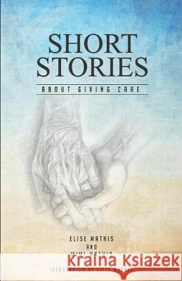 Short Stories About Giving Care Mimi Mathi Lilly Mathis Elise Mathis 9781089193128 Independently Published - książka