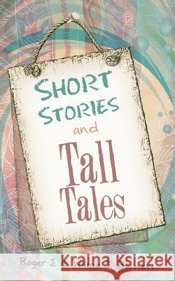 Short Stories and Tall Tales Roger J. Burnett 9781475951684 iUniverse.com - książka
