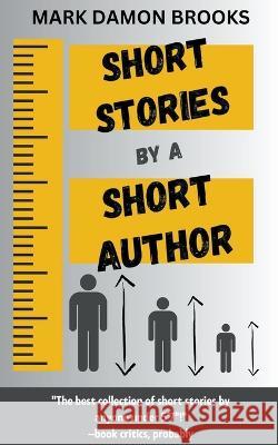 Short Stories by a Short Author Mark Damon Brooks   9798223709183 Mark Damon Brooks - książka