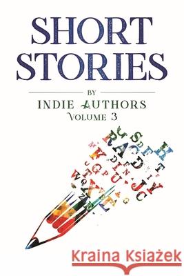 Short Stories by Indie Authors Volume 3 S P Cloward, Yvonne M Morgan 9781737523918 Texas Authors Institute of History, Inc. - książka