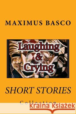 Short Stories Collection: Laughing and Crying Maximus Basco 9781977898692 Createspace Independent Publishing Platform - książka