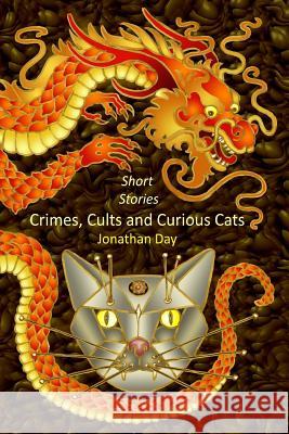 Short Stories, Crimes, Cults and Curious Cats Jonathan Day 9781906442460 Dodo Books - książka