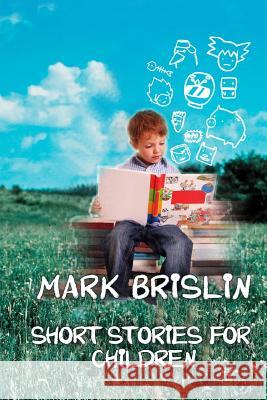 Short Stories for Children Mark I. Brislin 9781467968973 Createspace - książka