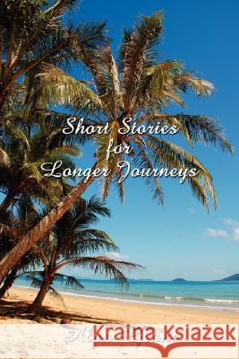 Short Stories for Longer Journeys Alan Grant 9781434356628 Authorhouse - książka