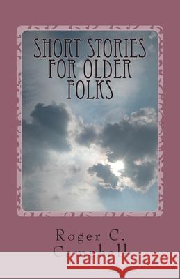 Short Stories For Older Folks: 50 Tales of What Ever Roger C. Campbell 9781475186840 Createspace Independent Publishing Platform - książka