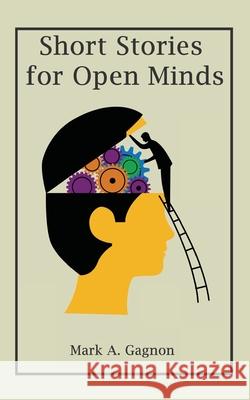 Short Stories for Open Minds Mark A. Gagnon 9781690606482 Independently Published - książka