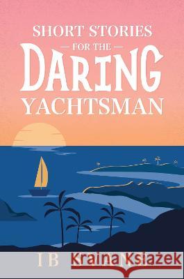 Short Stories for the Daring Yachtsman Ib Svane   9781922993304 Shawline Publishing Group - książka