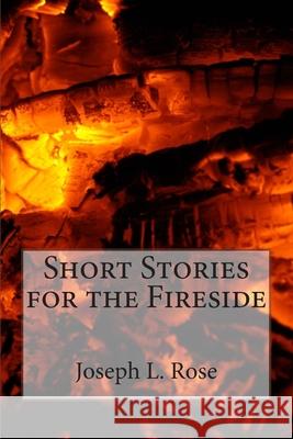 Short Stories for the Fireside Joseph L. Rose 9781500691752 Createspace Independent Publishing Platform - książka