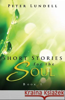 Short Stories for the Soul, Book 1 Peter Lundell 9780692320396 Lundell Publishing - książka