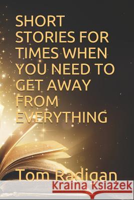 Short Stories For Times When You Need To Get Away from Everything Tom Radigan 9781071101896 Independently Published - książka
