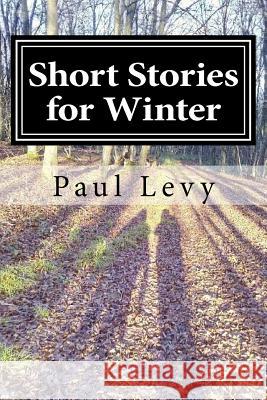 Short Stories for Winter Paul Levy 9781981843206 Createspace Independent Publishing Platform - książka